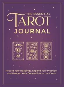 The Essential Tarot Journal : Record Your Readings, Expand Your Practice, and Deepen Your Connection to the Cards by The Editors of Hay House