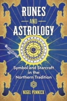 Runes and Astrology : Symbol and Starcraft in the Northern Tradition by Nigel Pennick