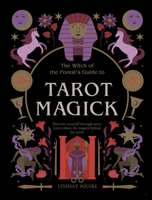 Tarot Magick : Discover yourself through tarot. Learn about the magick behind the cards. by Lindsay Squire