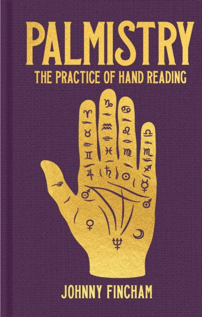 Palmistry : The Practice of Hand Reading by Johnny Fincham