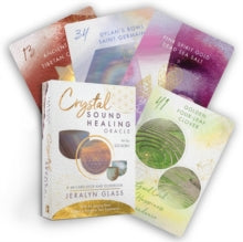 Crystal Sound Healing Oracle : A 48-Card Deck and Guidebook with 48 Singing Bowl Audios to Enhance Your Experience by Jeralyn Glass