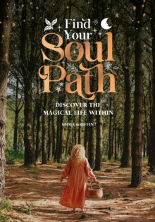 Find Your Soul Path : Discover the Magical Life within by Emma Griffin