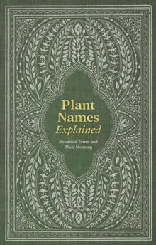 Plant Names Explained : Botanical Terms and Their Meaning by Editors of David & Editors of David & Charles