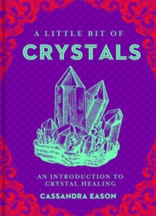 A Little Bit of Crystals : An Introduction to Crystal Healing by Cassandra Eason