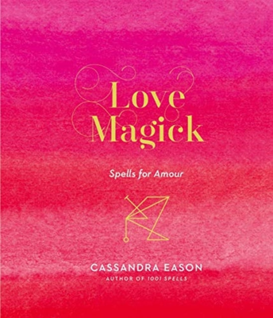 Love Magick : Spells for Amour by Cassandra Eason