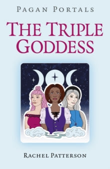Pagan Portals - The Triple Goddess by Rachel Patterson