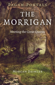Pagan Portals – The Morrigan – Meeting the Great Queens by Morgan Daimler