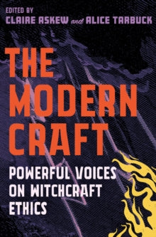 The Modern Craft : Powerful voices on witchcraft ethics by Alice Tarbuck & Claire Askew