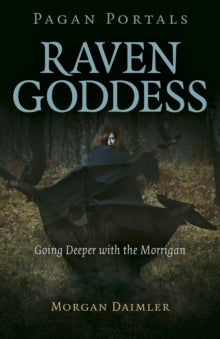 Pagan Portals - Raven Goddess : Going Deeper with the Morrigan by Morgan Daimler