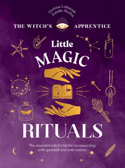 Little Magic Rituals : The Essential Witch’s Kit for Reconnecting with Yourself and with Nature by Oceane Laissouk (Author) , Estelle Modot