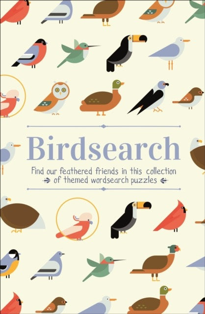 Birdsearch Wordsearch Puzzles : Find our feathered friends in this collection of themed wordsearch puzzles by Eric Saunders