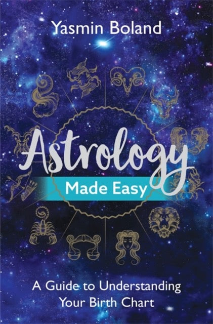Astrology Made Easy : A Guide to Understanding Your Birth Chart by Yasmin Boland