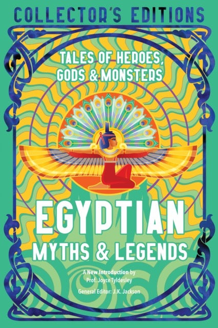 Egyptian Myths & Legends : Tales of Heroes, Gods & Monsters by Prof Joyce Tyldesley