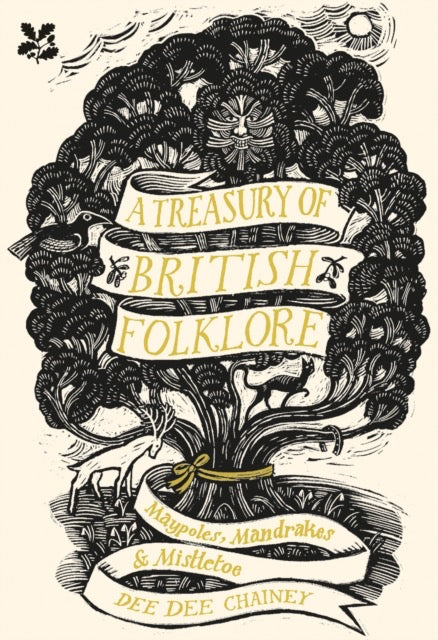 A Treasury of British Folklore : Maypoles, Mandrakes and Mistletoe by Dee Dee Chainey