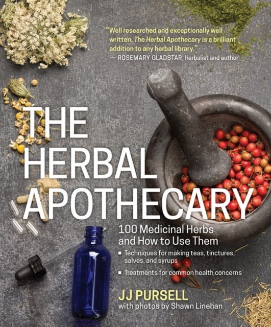 The Herbal Apothecary : 100 Medicinal Herbs and How to Use Them by JJ Pursell