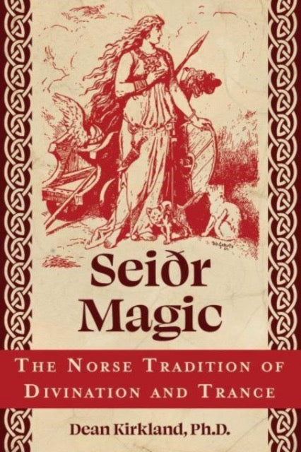 Seiðr Magic : The Norse Tradition of Divination and Trance by Dean Kirkland