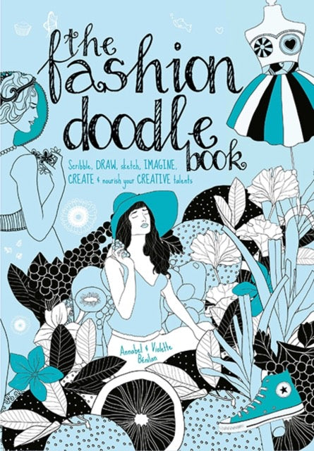 The Fashion Doodle Book : Scribble, Draw, Sketch, Imagi, Create and Nourish Your Creative Talents by Annabel BeNilan & Violette BeNilan