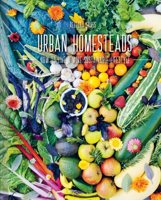 Urban Homesteads : How to Live a More Sustainable Lifestyle by Rebecca Gross (hardback)