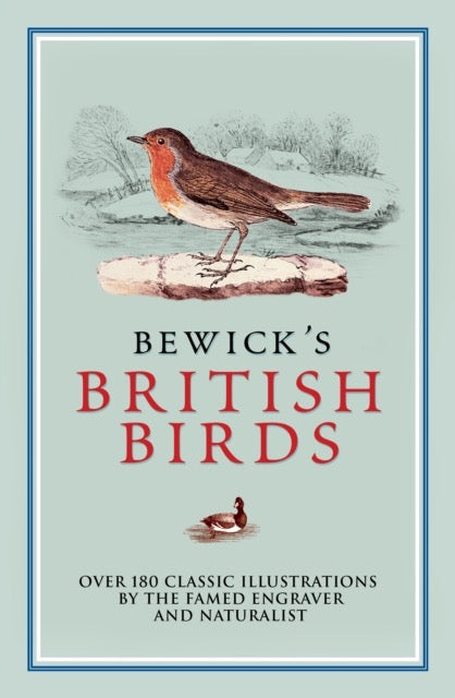 Bewick's British Birds : Over 180 Classic Illustrations by the Famed Engraver and Naturalist by Thomas Bewick