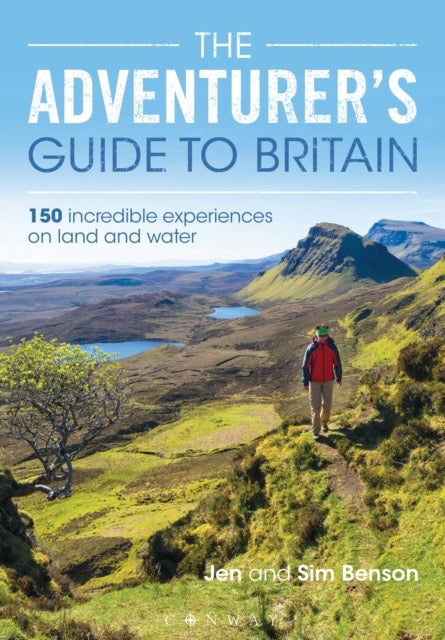 The Adventurer's Guide to Britain : 150 incredible experiences on land and water by Jen Benson