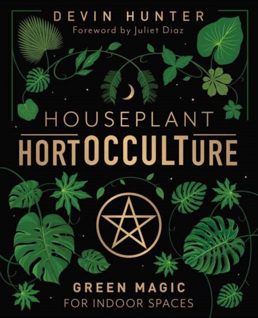 Houseplant HortOCCULTure : Green Magic for Indoor Spaces by Devin Hunter & Juliet Diaz