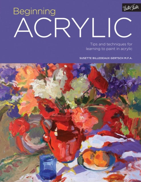 Portfolio: Beginning Acrylic : Tips and techniques for learning to paint in acrylic Volume 1 by Susette Billedeaux Gertsch