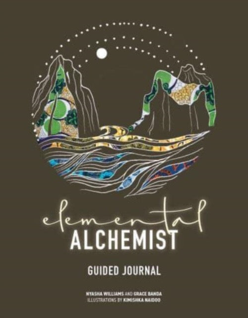 Elemental Alchemist Guided Journal by Nyasha Williams