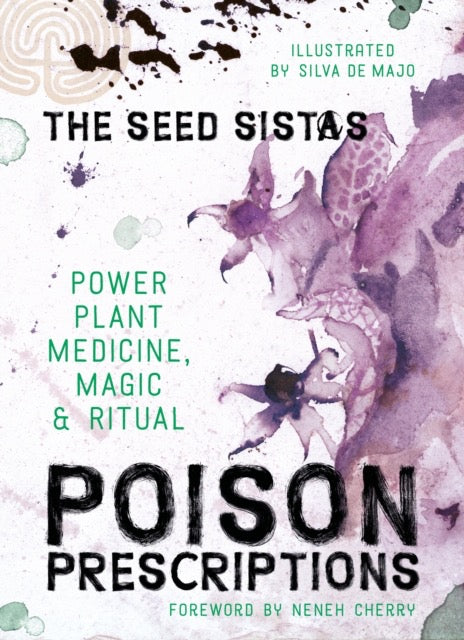 Poison Prescriptions : Power Plant Medicine, Magic & Ritual by The Seed Sistas & Neneh Cherry