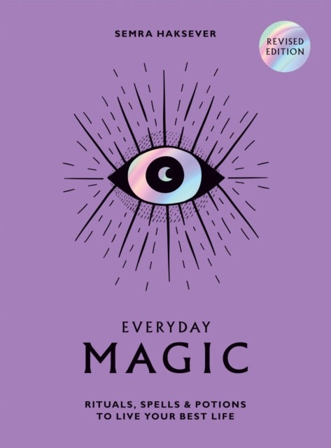 Everyday Magic : Rituals, Spells and Potions to Live Your Best Life by Semra Haksever