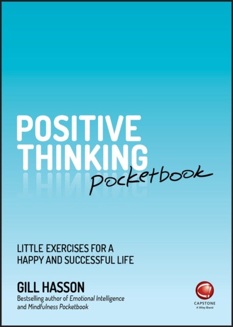 Positive Thinking Pocketbook : Little Exercises for a Happy and Successful Life by Gill Hasson