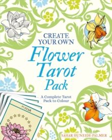 Create Your Own Flower Tarot Pack : A Complete Tarot Pack to Colour by Sahar Huneidi-Palmer