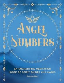 Angel Numbers : An Enchanting Meditation Book of Spirit Guides and Magic Volume 5 by Fortuna Noir