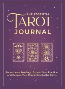 The Essential Tarot Journal : Record Your Readings, Expand Your Practice, and Deepen Your Connection to the Cards by The Editors of Hay House