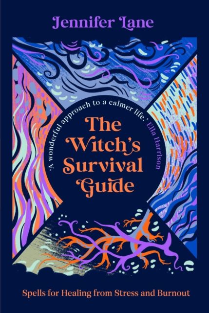 The Witch's Survival Guide : Spells for Stress and Burnout in a Modern World by Jennifer Lane