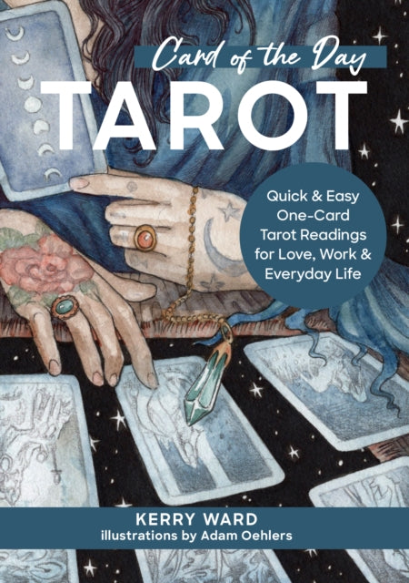 Card of the Day Tarot : Quick and Easy One-Card Tarot Readings For Love, Work, and Everyday Life by Kerry Ward