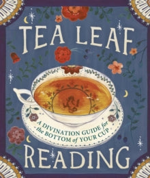 Tea Leaf Reading : A Divination Guide for the Bottom of Your Cup by Dennis Fairchild