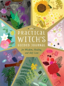 The Practical Witch's Guided Journal : For Wisdom, Healing, and Self-Love by Cerridwen Greenleaf