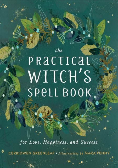 The Practical Witch's Spell Book : For Love, Happiness, and Success by Cerridwen Greenleaf