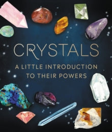 Crystals : A Little Introduction to Their Powers by Nikki Van De Car