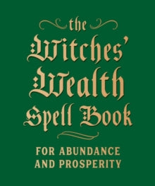 The Witches' Wealth Spell Book : For Abundance and Prosperity by Cerridwen Greenleaf