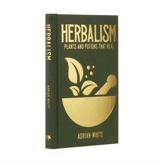 Herbalism : Plants and Potions that Heal by Adrian White