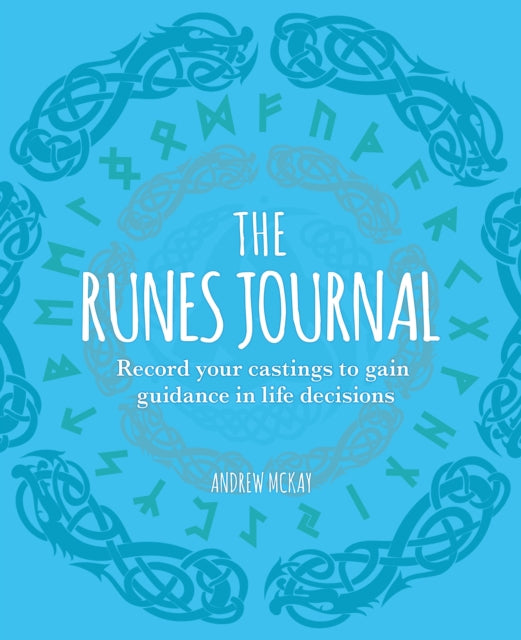 The Runes Journal : Record your Castings to Gain Guidance in Life Decisions by Andrew McKay