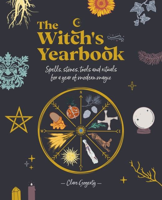 The Witch's Yearbook : Spells, Stones, Tools and Rituals for a Year of Modern Magic by Clare Gogerty