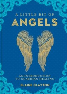 A Little Bit of Angels : An Introduction to Guardian Healing by Elaine Clayton