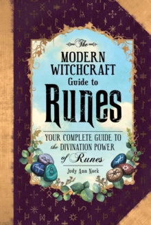 The Modern Witchcraft Guide to Runes : Your Complete Guide to the Divination Power of Runes by Judy Ann Nock