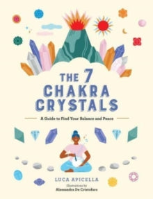 The 7 Chakra Crystals : A Guide to Find Your Balance and Peace by Luca Apicella