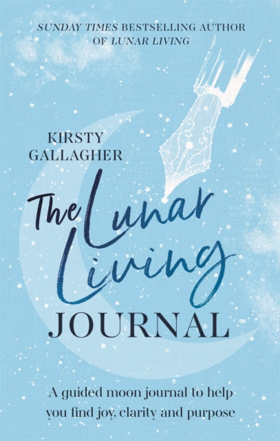 The Lunar Living Journal : A guided moon journal to help you find joy, clarity and purpose by Kirsty Gallagher