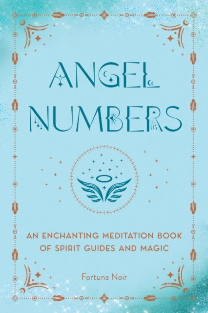 Angel Numbers : An Enchanting Meditation Book of Spirit Guides and Magic by Fortuna Noir