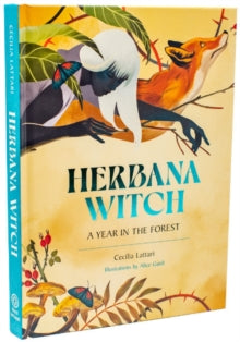 Herbana Witch : A Year in the Forest (Working with Herbs, Barks, Mushroom, Roots, and Flowers) by Cecilia Lattari