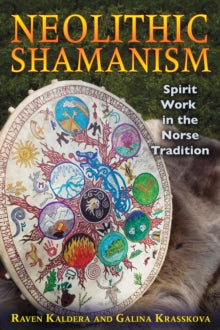 Neolithic Shamanism : Spirit Work in the Norse Tradition by Raven Kaldera & Galina Krasskova